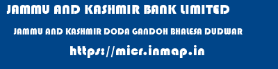 JAMMU AND KASHMIR BANK LIMITED  JAMMU AND KASHMIR DODA GANDOH BHALESA DUDWAR  micr code